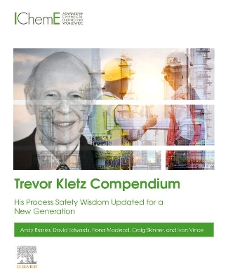 Trevor Kletz Compendium: His Process Safety Wisdom Updated for a New Generation book