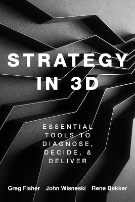 Strategy in 3D: Essential Tools to Diagnose, Decide, and Deliver book