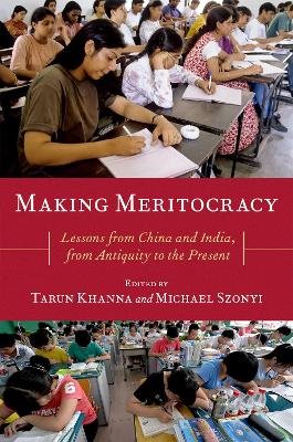 Making Meritocracy: Lessons from China and India, from Antiquity to the Present by Tarun Khanna