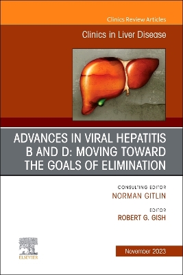 Advances in Viral Hepatitis B and D: Moving Toward the Goals of Elimination., An Issue of Clinics in Liver Disease: Volume 27-4 book