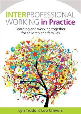 Interprofessional Working in Practice: Learning and Working Together for Children and Families book