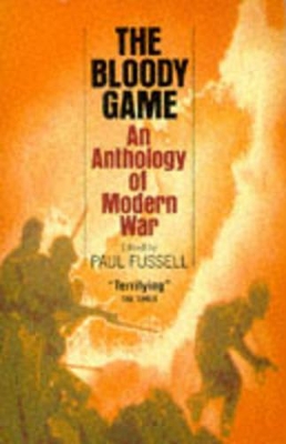 The Bloody Game: Anthology of War by Paul Fussell
