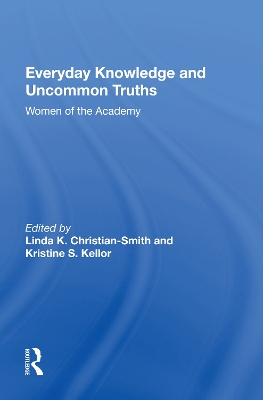 Everyday Knowledge And Uncommon Truths: Women Of The Academy by Linda Christian-smith