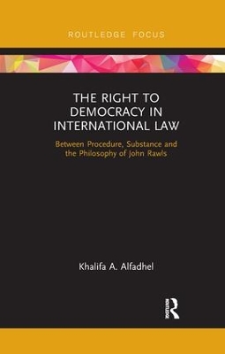 The Right to Democracy in International Law: Between Procedure, Substance and the Philosophy of John Rawls book