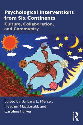 Psychological Interventions from Six Continents: Culture, Collaboration, and Community by Barbara L. Mercer