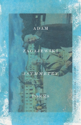 Asymmetry: Poems by Adam Zagajewski