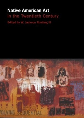 Native American Art in the Twentieth Century by W. Jackson Rushing III