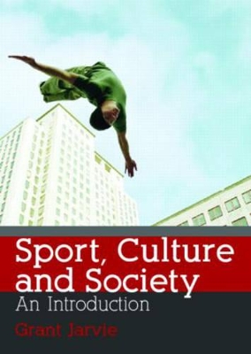 Sport Culture and Society by Grant Jarvie