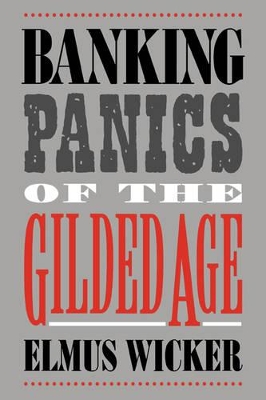 Banking Panics of the Gilded Age by Elmus Wicker