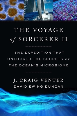 The Voyage of Sorcerer II: The Expedition That Unlocked the Secrets of the Ocean’s Microbiome book