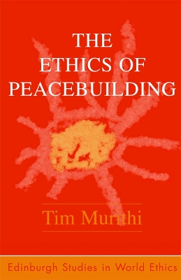 The Ethics of Peacebuilding by Tim Murithi