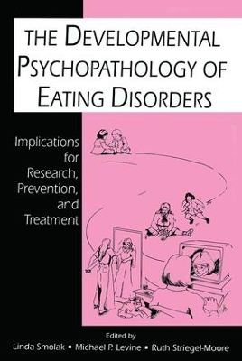 The Developmental Psychopathology of Eating Disorders by Linda Smolak