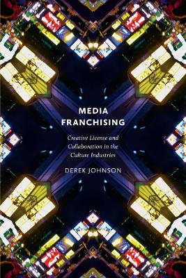 Media Franchising by Derek Johnson