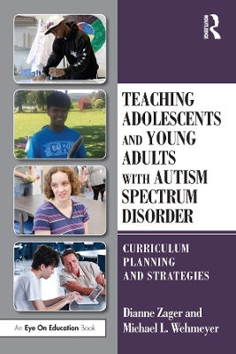 Teaching Adolescents and Young Adults with Autism Spectrum Disorder: Curriculum Planning and Strategies book