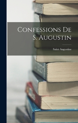 Confessions De S. Augustin by Saint Augustine