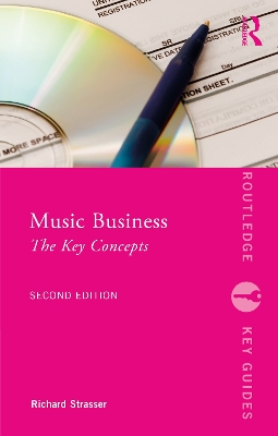 Music Business: The Key Concepts by Richard Strasser