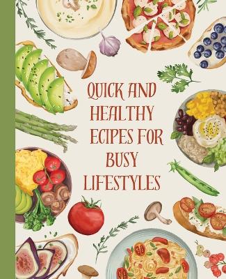 Cookbook: Quick and Healthy Recipes for Busy Lifestyles book