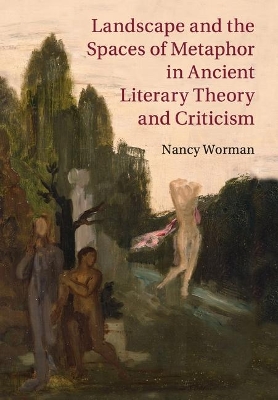 Landscape and the Spaces of Metaphor in Ancient Literary Theory and Criticism book