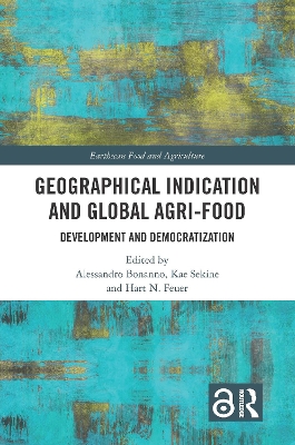 Geographical Indication and Global Agri-Food: Development and Democratization by Alessandro Bonanno