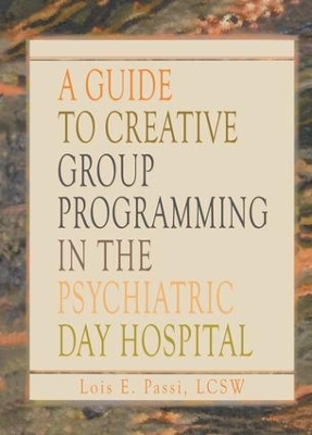 A A Guide to Creative Group Programming in the Psychiatric Day Hospital by Lois E Passi