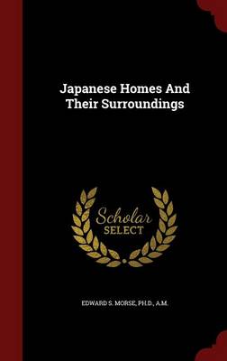 Japanese Homes and Their Surroundings by Edward S Morse