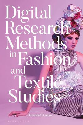 Digital Research Methods in Fashion and Textile Studies by Dr Amanda Sikarskie