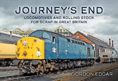 Journey's End: Locomotives and Rolling Stock for Scrap in Great Britain book