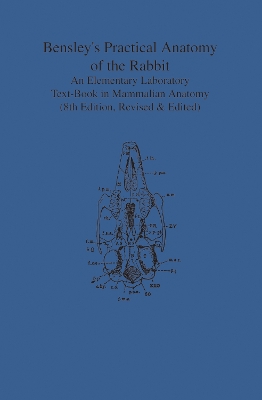 Bensley's Practical Anatomy of the Rabbit: An Elementary Laboratory Text-Book in Mammalian Anatomy (Eighth Edition, Revised and Edited) book