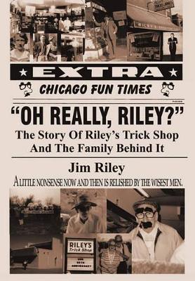 Oh Really, Riley?: The Story of Riley's Trick Shop and the Family Behind It by Jim Riley