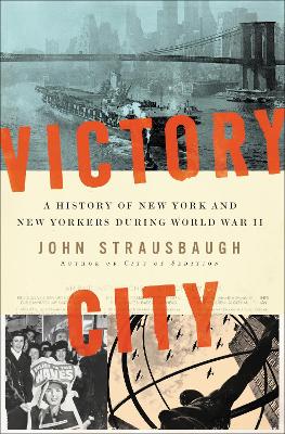 Victory City: A History of New York and New Yorkers during World War II book