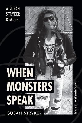 When Monsters Speak: A Susan Stryker Reader book