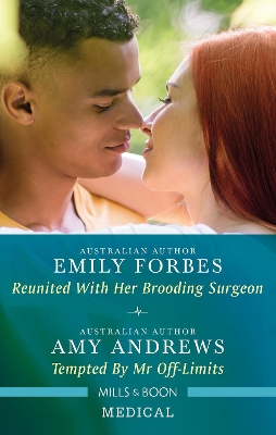 Medical Duo: Reunited With Her Brooding Surgeon/Tempted By Mr Off-Limits by Emily Forbes