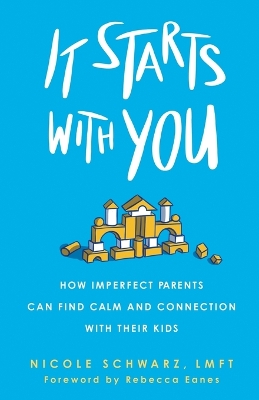 It Starts with You: How Imperfect Parents Can Find Calm and Connection with Their Kids book