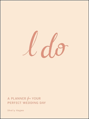 I Do: A Planner for Your Perfect Wedding Day book
