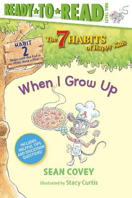 When I Grow Up: Habit 2 (Ready-to-Read Level 2): Volume 2 by Sean Covey