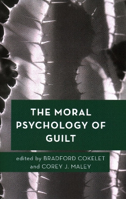 The Moral Psychology of Guilt by Bradford Cokelet