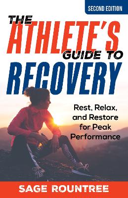 The Athlete's Guide to Recovery: Rest, Relax, and Restore for Peak Performance book