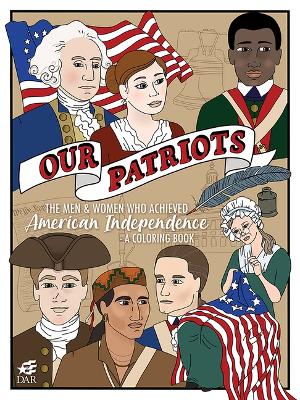 Our Patriots: The Men and Women Who Achieved American Independence-A Coloring Book book