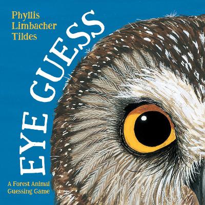 Eye Guess: A Forest Animal Guessing Game by Phyllis Limbacher Tildes