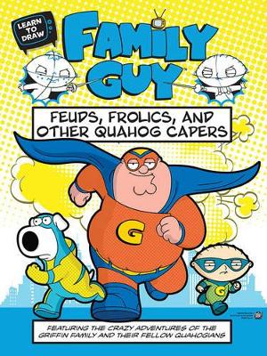Learn to Draw Family Guy: Feuds, Frolics, and Other Quahog Capers book