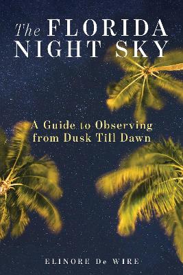 The Florida Night Sky: A Guide to Observing from Dusk Till Dawn book