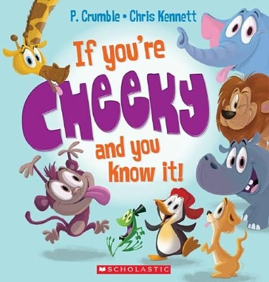 If You're Cheeky and You Know It! by P. Crumble