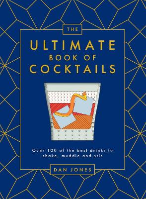 The Ultimate Book of Cocktails: Over 100 of the Best Drinks to Shake, Muddle and Stir book