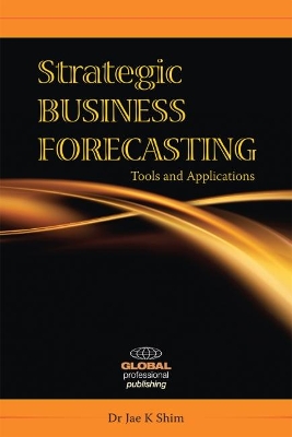 Strategic Business Forecasting by Jae K Shim