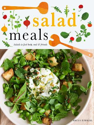 Salad Meals: Salads to Feed Body, Soul & Friends book