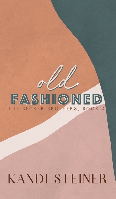 Old Fashioned: Special Edition by Kandi Steiner