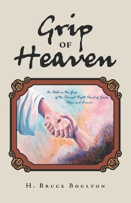 Grip of Heaven by H Bruce Boulton