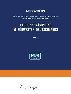 Denkschrift über die seit dem Jahre 1903 unter Mitwirkung des Reichs Erfolgte Systematische Typhusbekämpfung im Südwesten Deutschlands book