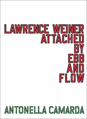 Lawrence Weiner: ATTACHED BY EBB & FLOW book