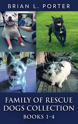 Family Of Rescue Dogs Collection - Books 1-4 by Brian L Porter